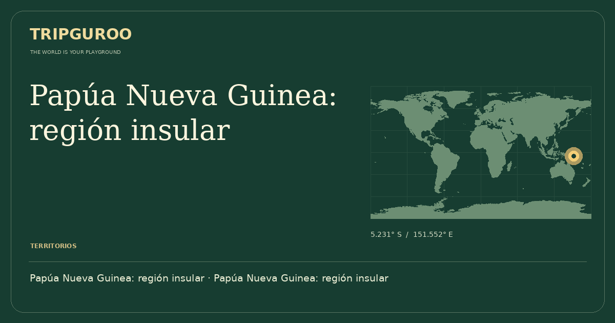 Papúa Nueva Guinea: región insular · Ubicación de referencia